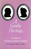 Tucker, George Holbert: A Goodly Heritage: A History of Jane Austen's Family Tucker, George Holbert: A Goodly Heritage: A History of Jane Austen's Family