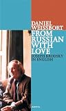 Weissbort, Daniel: From Russian With Love: Joseph Brodsky in English; Pages from a Journal 1996-97