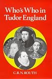 Routh, C. R. N.: Who's Who in Tudor England