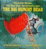 Wood, Audrey: The Little Mouse, the Red Ripe Strawberry, and the Big Hungry Bear