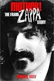 Gray, Michael: Mother! : The Frank Zappa Story