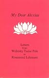 Lehmann, Rosamond: My Dear Alexias: Extracts from the Letters of Wellesley Tudor Pole to Rosamond Lehmann Lehmann, Rosamond: My Dear Alexias: Extracts from the Letters of Wellesley Tudor Pole to Rosamond Lehmann