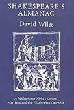 Wiles, David: Shakespeare's Almanac: "A Midsummer Night's Dream", Marriage and The Elizabethan Calendar Wiles, David: Shakespeare's Almanac: "A Midsummer Night's Dream", Marriage and The Elizabethan Calendar