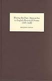 Griffin, Benjamin: Playing the Past: Approaches to English Historical Drama, 1385-1600 Griffin, Benjamin: Playing the Past: Approaches to English Historical Drama, 1385-1600