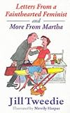 Tweedie, Jill: Letters from a Fainthearted Feminist and More from Martha Tweedie, Jill: Letters from a Fainthearted Feminist and More from Martha