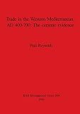 Reynolds, Paul: Trade in the Western Mediterranean, AD 400-700--the Ceramic Evidence