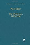 Biller, Peter: The Waldenses, 1170-1530: Between a Religious Order and a Church Biller, Peter: The Waldenses, 1170-1530: Between a Religious Order and a Church