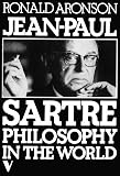 Aronson, Ronald: Jean-Paul Sartre, Philosophy in the World Aronson, Ronald: Jean-Paul Sartre, Philosophy in the World