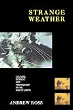 Ross, Andrew: Strange Weather: Culture, Science, and Technology in the Age of Limits Ross, Andrew: Strange Weather: Culture, Science, and Technology in the Age of Limits