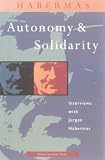 Dews, Peter: Autonomy and Solidarity: Interviews With Jurgen Habermas Dews, Peter: Autonomy and Solidarity: Interviews With Jurgen Habermas