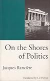 Ranciere, Jacques: On the Shores of Politics Ranciere, Jacques: On the Shores of Politics