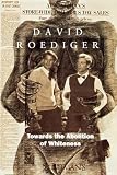 Roediger, David R.: Towards the Abolition of Whiteness: Essays on Race, Politics, and Working Class History Roediger, David R.: Towards the Abolition of Whiteness: Essays on Race, Politics, and Working Class History