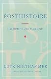 Niethammer, Lutz: Posthistoire: Has History Come to an End? Niethammer, Lutz: Posthistoire: Has History Come to an End?