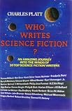 Platt, Charles: Who Writes Science Fiction? Platt, Charles: Who Writes Science Fiction?