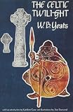 Yeats, W. B.: The Celtic Twilight Yeats, W. B.: The Celtic Twilight