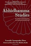Bodhi, Bhikkhu: Abhidhamma Studies: Buddhist Explorations of Consciousness and Time Bodhi, Bhikkhu: Abhidhamma Studies: Buddhist Explorations of Consciousness and Time
