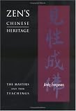 Ferguson, Andrew: Zen's Chinese Heritage: The Masters and Their Teachings