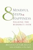 Henepola Gunaratana: Eight Mindful Steps to Happiness: Walking the Path of the Buddha