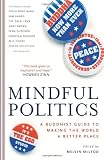 McLeod, Melvin: Mindful Politics: A Buddhist Guide to Making the World a Better Place McLeod, Melvin: Mindful Politics: A Buddhist Guide to Making the World a Better Place