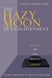 Glassman, Bernie: The Hazy Moon of Enlightenment: Part of the on Zen Practice Series Glassman, Bernie: The Hazy Moon of Enlightenment: Part of the on Zen Practice Series