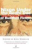 Wheeler, Kate: Nixon Under the Bodhi Tree and Other Works of Buddhist Fiction