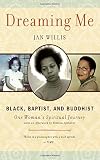 Willis, Jan: Dreaming Me: Black, Baptist, and Buddhist + One Woman's Spiritual Journey