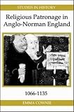 Cownie, Emma: Religious Patronage in Anglo-Norman England, 1066-1135 Cownie, Emma: Religious Patronage in Anglo-Norman England, 1066-1135