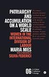 Mies, Maria: Patriarchy and Accumulation on a World Scale: Women in the International Division of Labour Mies, Maria: Patriarchy and Accumulation on a World Scale: Women in the International Division of Labour