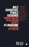 Amadiume, Ifi: Male Daughters, Female Husbands: Gender and Sex in an African Society Amadiume, Ifi: Male Daughters, Female Husbands: Gender and Sex in an African Society