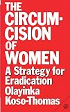 Koso-Thomas, Olayinka: The Circumcision of Women: A Strategy for Eradication Koso-Thomas, Olayinka: The Circumcision of Women: A Strategy for Eradication