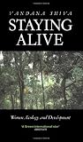 Shiva, Vandana: Staying Alive: Women, Ecology and Survival in India Shiva, Vandana: Staying Alive: Women, Ecology and Survival in India