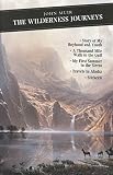 Muir, John: The Wilderness Journeys : My Boyhood and Youth - First Summer in the Sierra - 1000 Mile Walk - Stickeen - Travels in Alaska