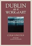 Lincoln, Colm: Dublin As a Work of Art Lincoln, Colm: Dublin As a Work of Art
