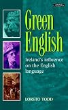 Todd, Loreto: Green English: Ireland's Influence on the English Language Todd, Loreto: Green English: Ireland's Influence on the English Language