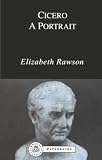 Rawson, Elizabeth: Cicero: A Portrait