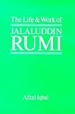 Iqbal, Afzal: The Life and Work of Jalaluddin Rumi Iqbal, Afzal: The Life and Work of Jalaluddin Rumi