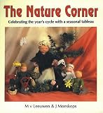 Leeuwen, M.: The Nature Corner: Celebrating the Years Cycle With a Seasonal Tableau