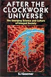 Goerner, Sally J.: After the Clockwork Universe: The Emerging Science and Culture of Integral Society Goerner, Sally J.: After the Clockwork Universe: The Emerging Science and Culture of Integral Society