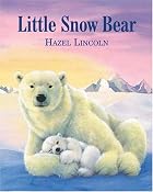 Little Snow Bear by Hazel Lincoln