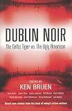 Bruen, Ken: Dublin Noir: The Celtic Tiger vs. the Ugly American