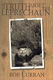 Curran, Bob: The Truth About the Leprechaun