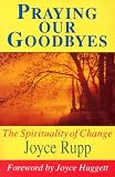Rupp, Joyce: Praying Our Goodbyes Rupp, Joyce: Praying Our Goodbyes