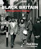 Gilroy, Paul: Black Britain: A Photographic History Gilroy, Paul: Black Britain: A Photographic History
