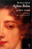 Todd, Janet: The Secret Life of Aphra Behn Todd, Janet: The Secret Life of Aphra Behn