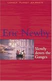 Newby, Eric: Lonely Planet Slowly Down the Ganges