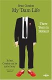 Condon, Sean: My 'Dam Life: Three Years in Holland Condon, Sean: My 'Dam Life: Three Years in Holland