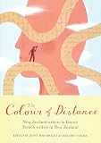 Bornholdt, Jenny: The Colour of Distance: New Zealand Writers in France, French Writers in New Zealand Bornholdt, Jenny: The Colour of Distance: New Zealand Writers in France, French Writers in New Zealand