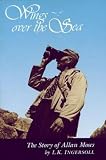 Ingersoll, L. K.: Wings over the Sea: The Story of Allan Moses