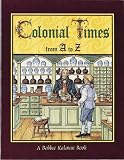 Kalman, Bobbie: Colonial Times from A to Z Kalman, Bobbie: Colonial Times from A to Z