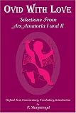 Murgatroyd, Paul: Ovid With Love: Selections from Ars Amatoria Books I and II